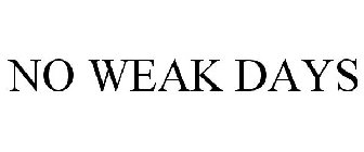 NO WEAK DAYS