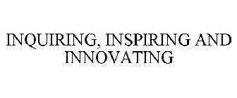 INQUIRING, INSPIRING AND INNOVATING