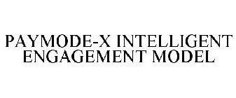 PAYMODE-X INTELLIGENT ENGAGEMENT MODEL