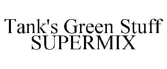 TANK'S GREEN STUFF SUPERMIX