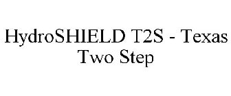 HYDROSHIELD T2S - TEXAS TWO STEP