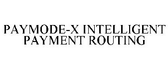 PAYMODE-X INTELLIGENT PAYMENT ROUTING