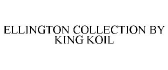 ELLINGTON COLLECTION BY KING KOIL