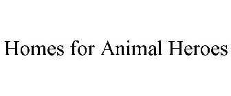 HOMES FOR ANIMAL HEROES