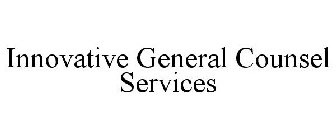 INNOVATIVE GENERAL COUNSEL SERVICES