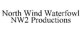 NORTH WIND WATERFOWL NW2 PRODUCTIONS