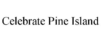 CELEBRATE PINE ISLAND