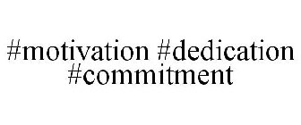 #MOTIVATION #DEDICATION #COMMITMENT