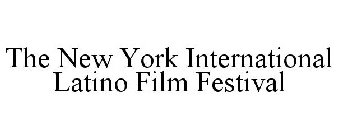NEW YORK INTERNATIONAL LATINO FILM FESTIVAL