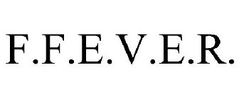 F.F.E.V.E.R.