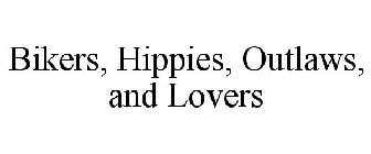 BIKERS, HIPPIES, OUTLAWS, AND LOVERS