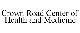 CROWN ROAD CENTER OF HEALTH AND MEDICINE