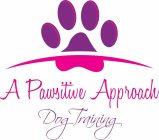 A PAWSITIVE APPROACH DOG TRAINING