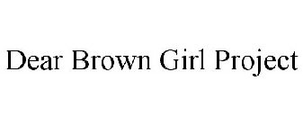 DEAR BROWN GIRL PROJECT