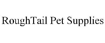 ROUGHTAIL PET SUPPLIES