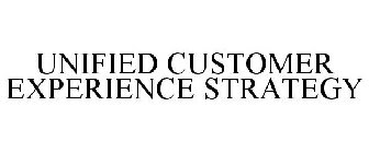 UNIFIED CUSTOMER EXPERIENCE STRATEGY