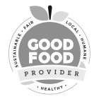 GOOD FOOD PROVIDER SUSTAINABLE · FAIR LOCAL · HUMANE · HEALTHY ·