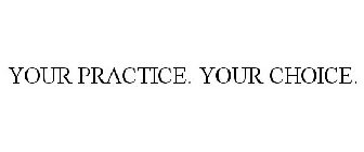 YOUR PRACTICE. YOUR CHOICE.