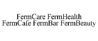 FERMCARE FERMHEALTH FERMCAFE FERMBAR FERMBEAUTY