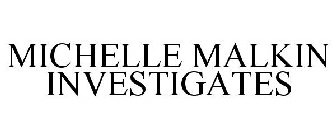 MICHELLE MALKIN INVESTIGATES
