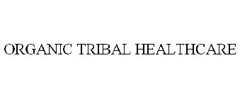 ORGANIC TRIBAL HEALTHCARE