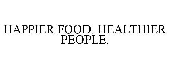 HAPPIER FOOD. HEALTHIER PEOPLE.
