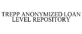 TREPP ANONYMIZED LOAN LEVEL REPOSITORY
