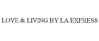LOVE & LIVING BY LA EXPRESS