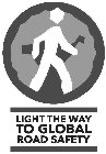 LIGHT THE WAY TO GLOBAL ROAD SAFETY