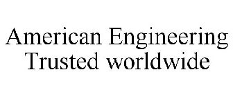 AMERICAN ENGINEERING TRUSTED WORLDWIDE