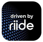 DRIVEN BY RIIDE