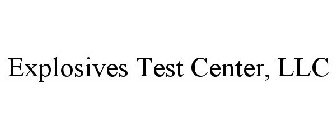 EXPLOSIVES TEST CENTER, LLC