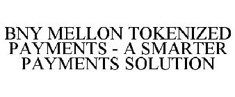 BNY MELLON TOKENIZED PAYMENTS A SMARTER PAYMENTS SOLUTION