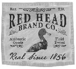REG. T.M. RED HEAD BRAND CO. AUTHENTIC GOODS FIELD TESTED REAL SINCE 1856