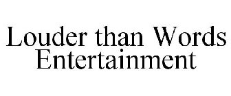 LOUDER THAN WORDS ENTERTAINMENT