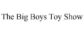 THE BIG BOYS TOY SHOW