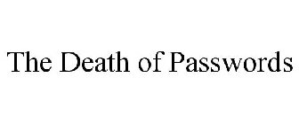 THE DEATH OF PASSWORDS