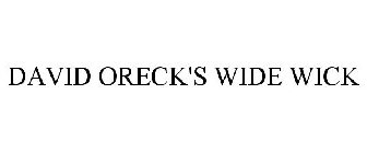 DAVID ORECK'S WIDE WICK