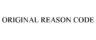 ORIGINAL REASON CODE