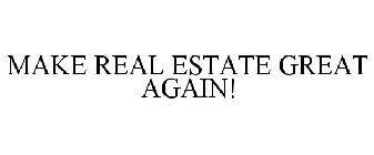 MAKE REAL ESTATE GREAT AGAIN!