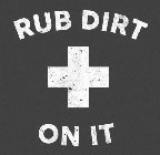 RUB DIRT ON IT