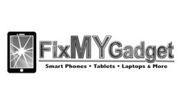 FIX MY GADGET SMART PHONES · TABLETS · LAPTOPS & MORE