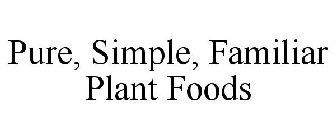 PURE, SIMPLE, FAMILIAR PLANT FOODS