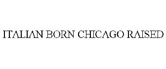 ITALIAN BORN CHICAGO RAISED