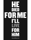 HE DIED FOR ME I'LL LIVE FOR HIM BRUCEGILLEY.COM