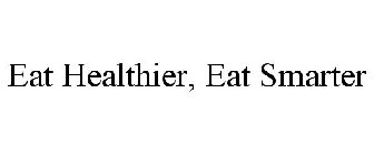 EAT HEALTHIER, EAT SMARTER