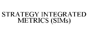 STRATEGY INTEGRATED METRICS (SIMS)