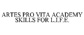 ARTES PRO VITA ACADEMY SKILLS FOR L.I.F.E.