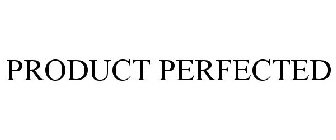 PRODUCT PERFECTED