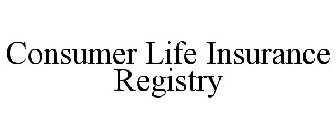 CONSUMER LIFE INSURANCE REGISTRY